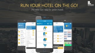 RUN YOUR HOTEL ON THE GO!
The Next-Gen App for Smart Hotels
 