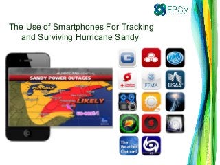 The Use of Smartphones For Tracking
and Surviving Hurricane Sandy
 