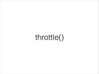 throttle()
 