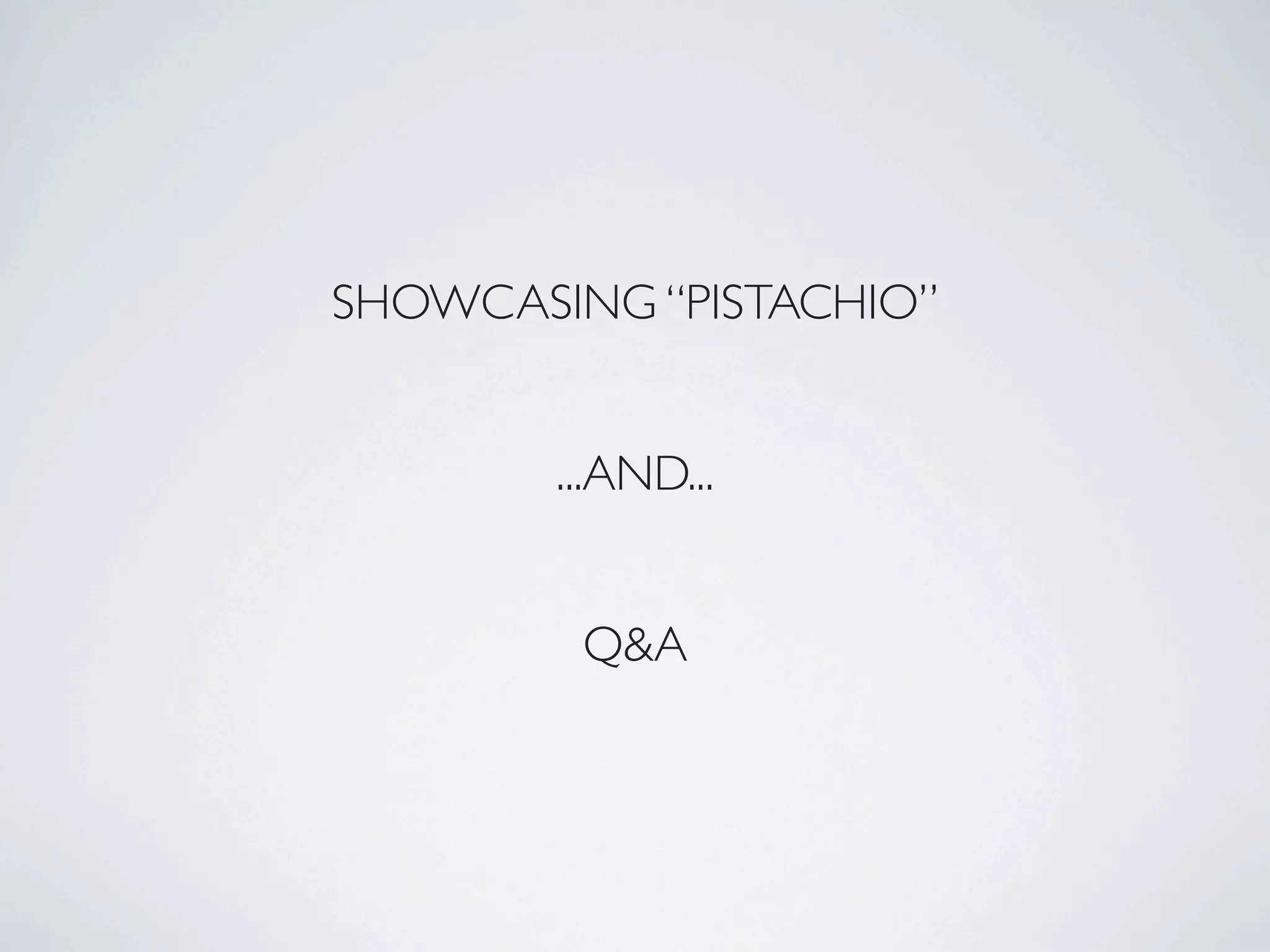 SHOWCASING “PISTACHIO”


        ...AND...


         Q&A
 