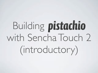 Building
with Sencha Touch 2
   (introductory)
 