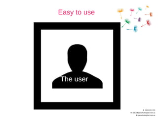 Easy to use 
The user 
 