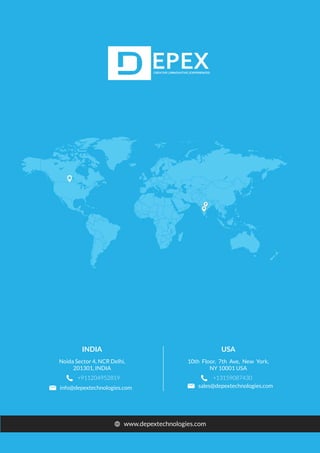 INDIA USA
Noida Sector 4, NCR Delhi,
201301, INDIA
10th Floor, 7th Ave, New York,
NY 10001 USA
+911204952819 +13159087430
sales@depextechnologies.cominfo@depextechnologies.com
www.depextechnologies.com
 