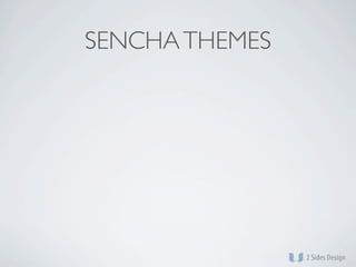 SENCHA THEMES
 