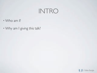 INTRO
• Who   am I?

• Why   am I giving this talk?
 