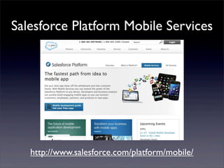 Salesforce Platform Mobile Services
http://www.salesforce.com/platform/mobile/
 