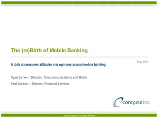 The (re)Birth of Mobile Banking A look at consumer attitudes and opinions around mobile banking Ryan Burke –  Director, Telecommunications and Media Paul Zeckser – Director, Financial Services 
