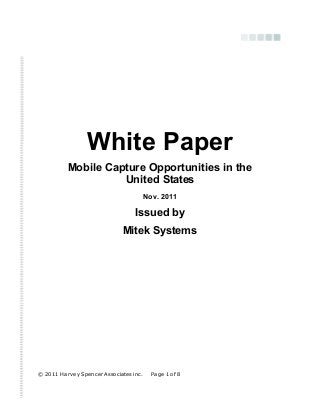 © 2011 Harvey Spencer Associates inc. Page 1 of 8
White Paper
Mobile Capture Opportunities in the
United States
Nov. 2011
Issued by
Mitek Systems
 
