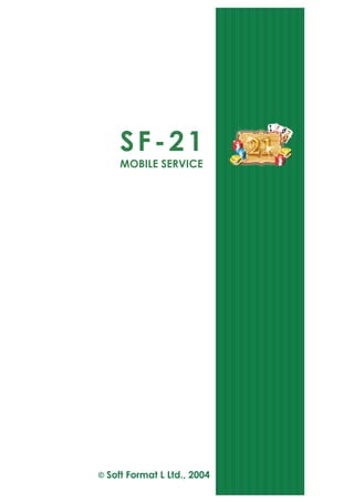 SF-21
   MOBILE SERVICE




Soft Format L Ltd., 2004