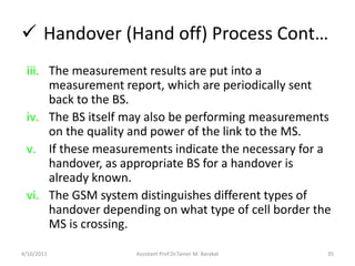  Handover (Hand off) Process Cont…
iii. The measurement results are put into a
measurement report, which are periodically...