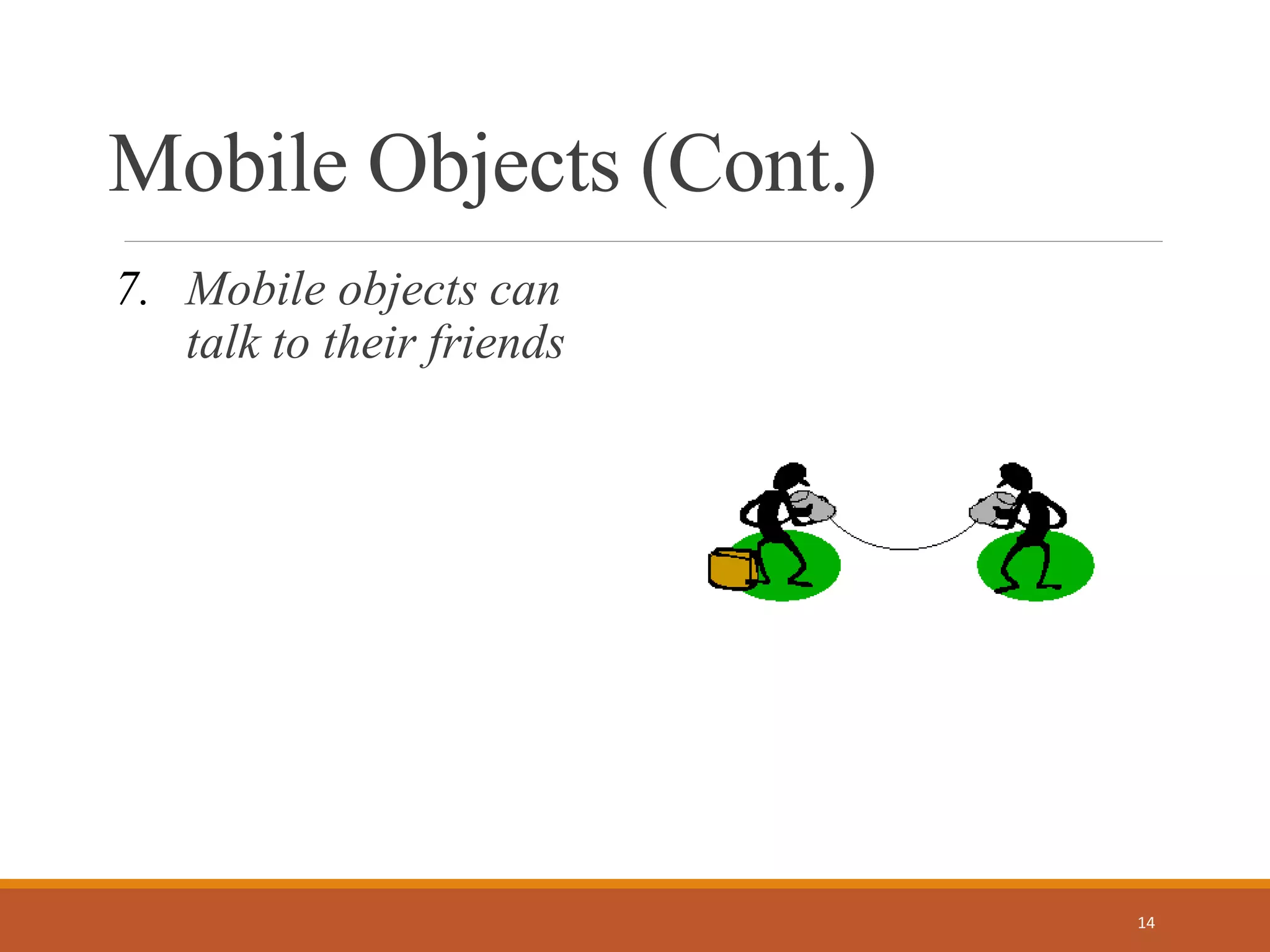 Mobile Objects (Cont.)
7. Mobile objects can
talk to their friends
14
 
