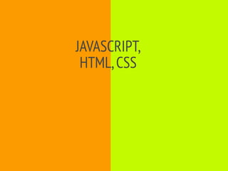JAVASCRIPT,
 HTML, CSS
 