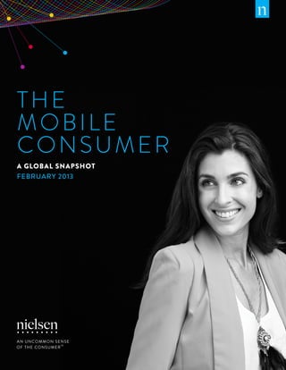THE
MOBILE
CONSUMER
A GLOBAL SNAPSHOT
FEBRUARY 2013
 