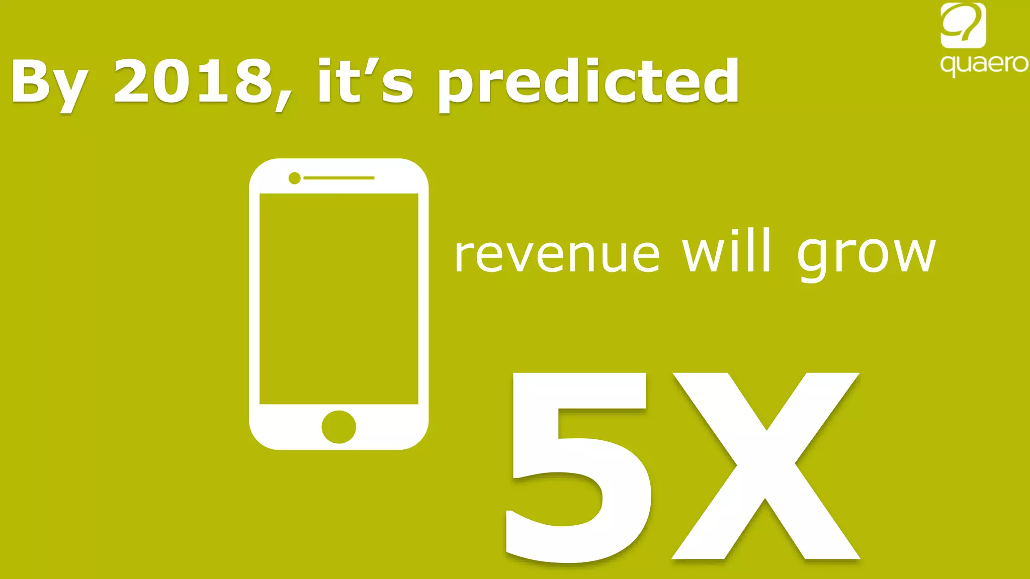 By 2018, it’s predicted
revenue will grow
 