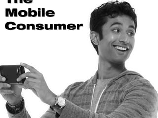 TheThe
MobileMobile
ConsumerConsumer
 
