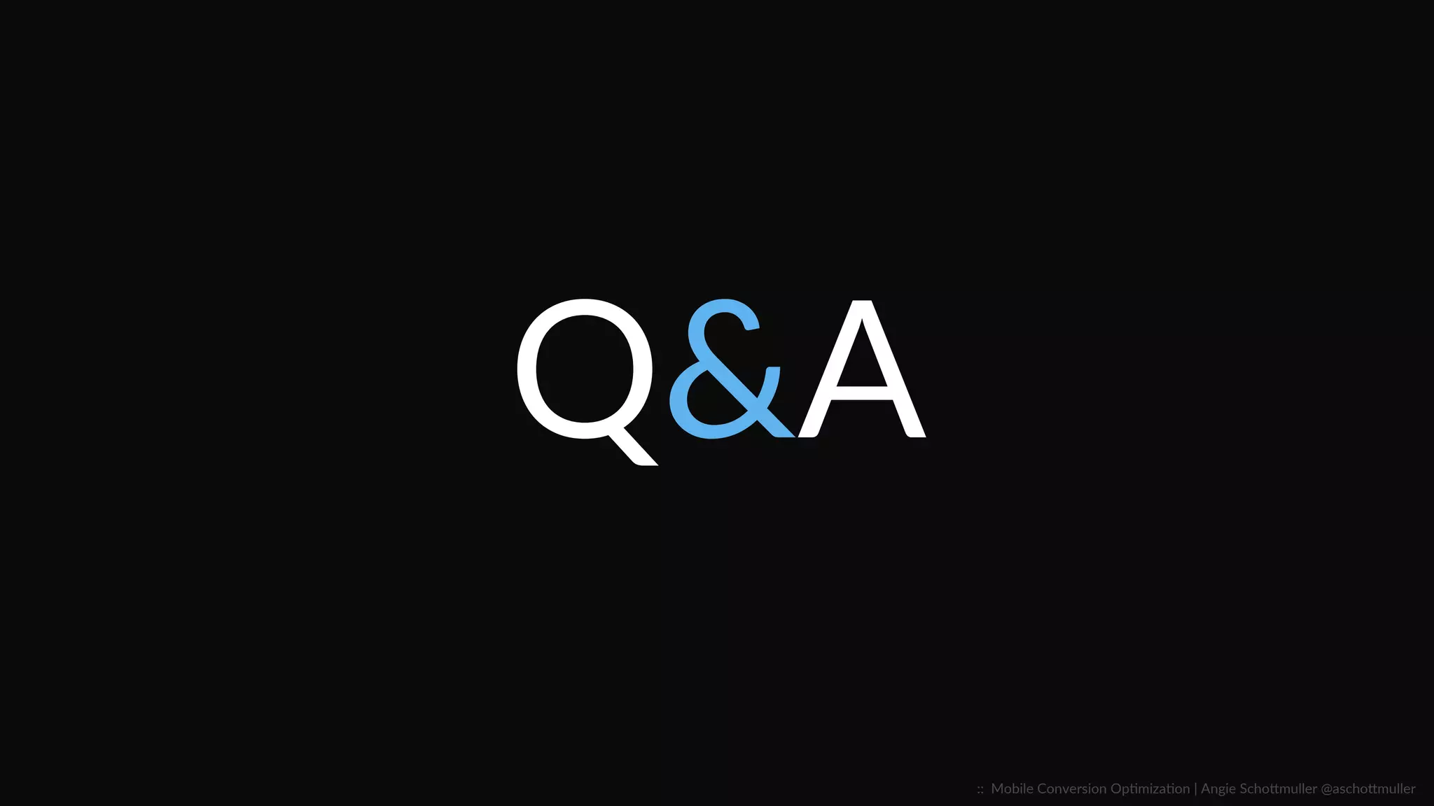 Mobile  CRO  Context  Keys:  
ü Time  is  currency.  
§  PrioriCze  page  speed  opCmizaCon  NOW.  Target  <1-­‐second  ﬁrst-­‐view  load  Cme:  WebPageTest.org  
ü The  mobile  “fold”  is  a  black  hole.  
§  Feature  CTA  or  cues  above  the  fold  to  enCce  scrolling.  <<  Measure  and  test  this  ASAP  
ü Skeleton  content  starves  users.    
§  Go  lean  with  reduced,  yet  enhanced,  mobile  content  that  reﬂects  context.  
ü Wisdom  is  in  the  data.  
§  Expand  measurement  toolsets  (event  tracking,  heatmaps,  etc.)  in  order  to  learn.  
::    Mobile  Conversion  OpCmizaCon  |  Angie  SchoJmuller  @aschoJmuller  
 