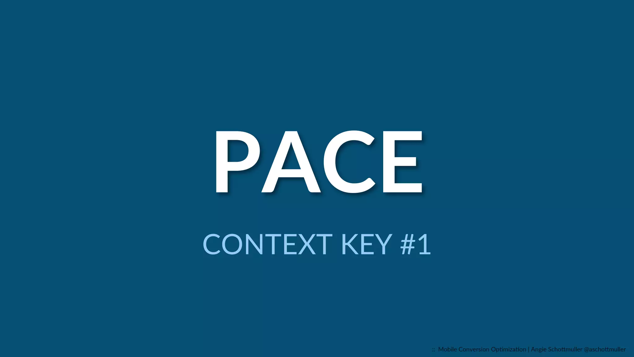 PACE  
CONTEXT  KEY  #1  
::    Mobile  Conversion  OpCmizaCon  |  Angie  SchoJmuller  @aschoJmuller  
 