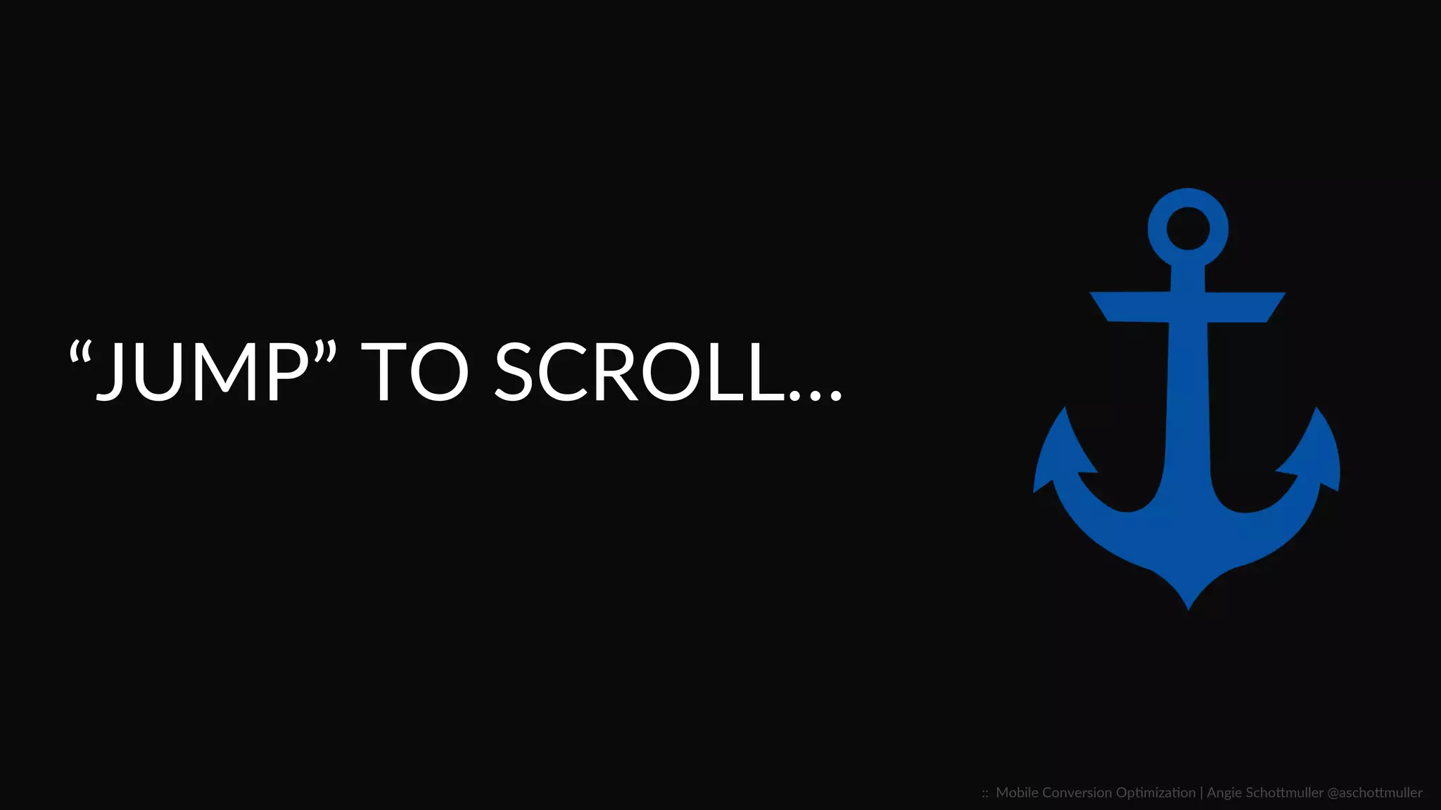 Reference:  UW-­‐Eau  Claire  Ethics  and  Boundaries  Training  2015  
77%  SCROLL  LIFT  
::    Mobile  Conversion  OpCmizaCon  |  Angie  SchoJmuller  @aschoJmuller  
 