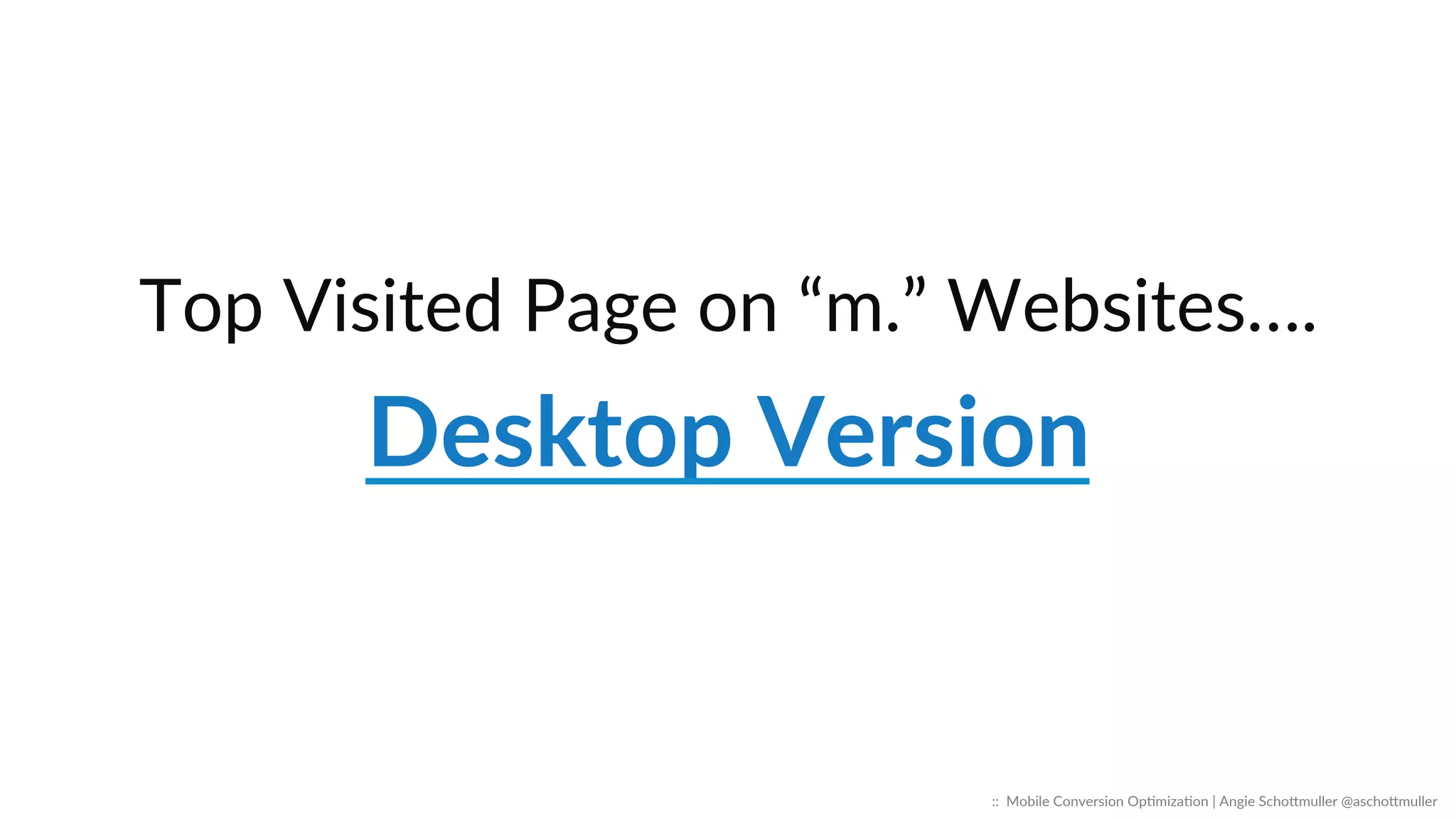 CONTENT  SKELETONS  
STARVE  USERS.      
::    Mobile  Conversion  OpCmizaCon  |  Angie  SchoJmuller  @aschoJmuller  
 