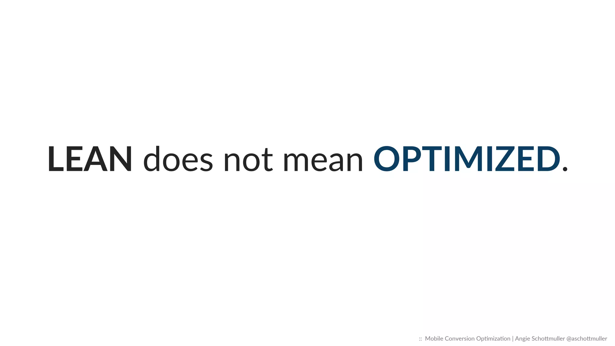 What  are  YOU  cuung  that  adds  
CREDIBILITY?  
::    Mobile  Conversion  OpCmizaCon  |  Angie  SchoJmuller  @aschoJmuller  
 