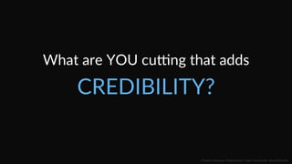 What  are  YOU  cuung  that  adds  
VALUE?  
::    Mobile  Conversion  OpCmizaCon  |  Angie  SchoJmuller  @aschoJmuller  
 