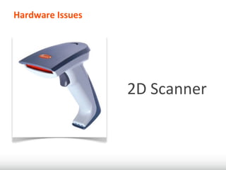 Hardware	
  Issues




                     2D	
  Scanner
 