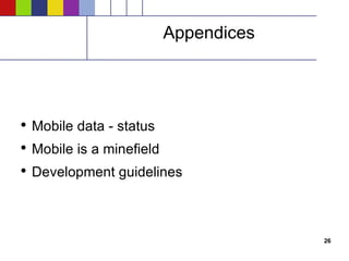 Appendices Mobile data - status Mobile is a minefield Development guidelines 