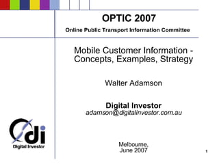 OPTIC 2007 Online Public Transport Information Committee   ,[object Object],[object Object],[object Object],[object Object],[object Object],[object Object],[object Object]