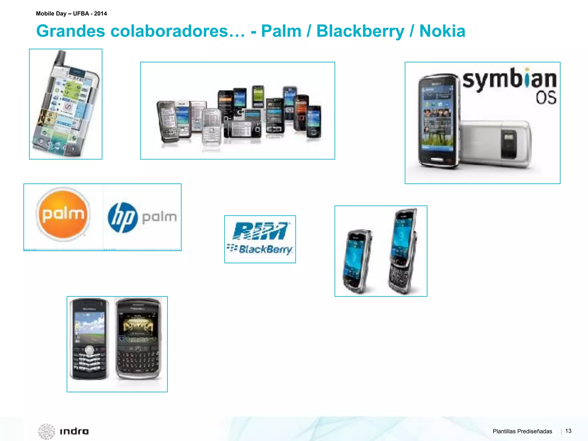 Plantillas Prediseñadas | 13
Grandes colaboradores… - Palm / Blackberry / Nokia
Mobile Day – UFBA - 2014
 