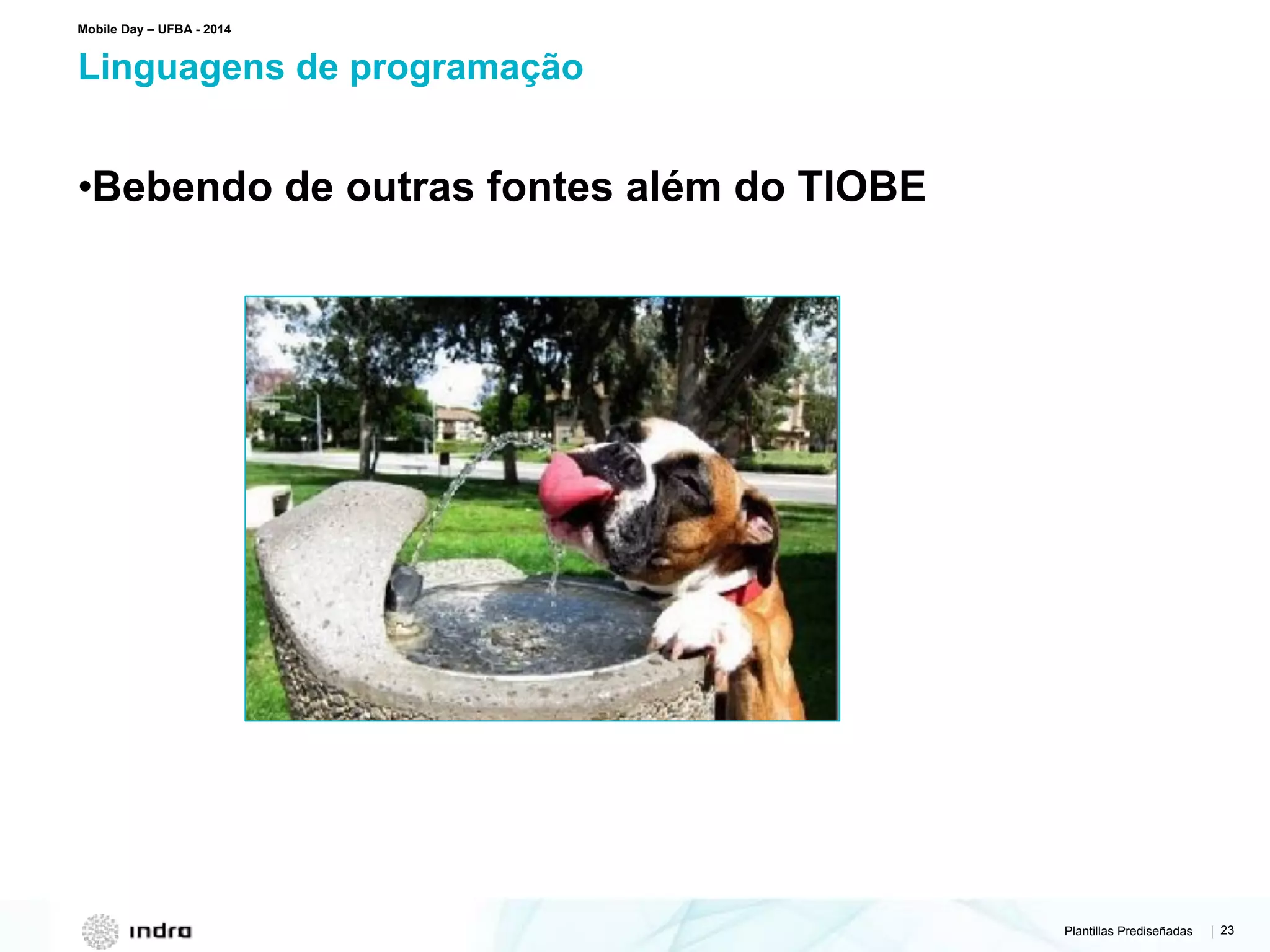 Plantillas Prediseñadas | 23
Linguagens de programação
Mobile Day – UFBA - 2014
•Bebendo de outras fontes além do TIOBE
 