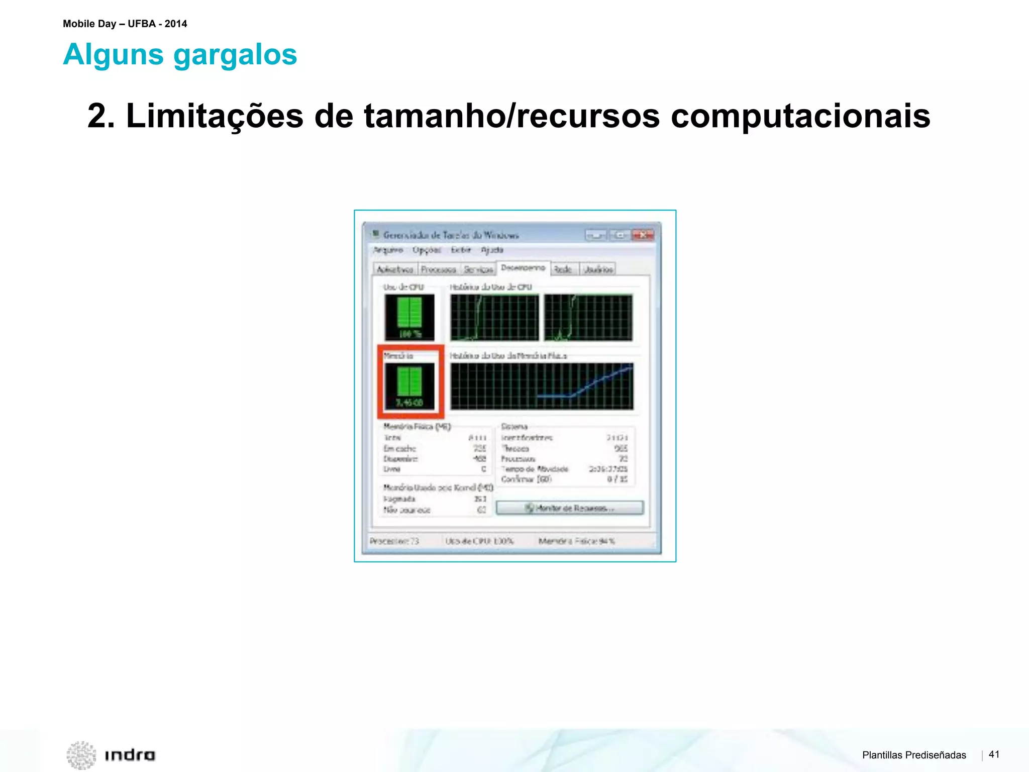 Plantillas Prediseñadas | 41
Alguns gargalos
Mobile Day – UFBA - 2014
2. Limitações de tamanho/recursos computacionais
 