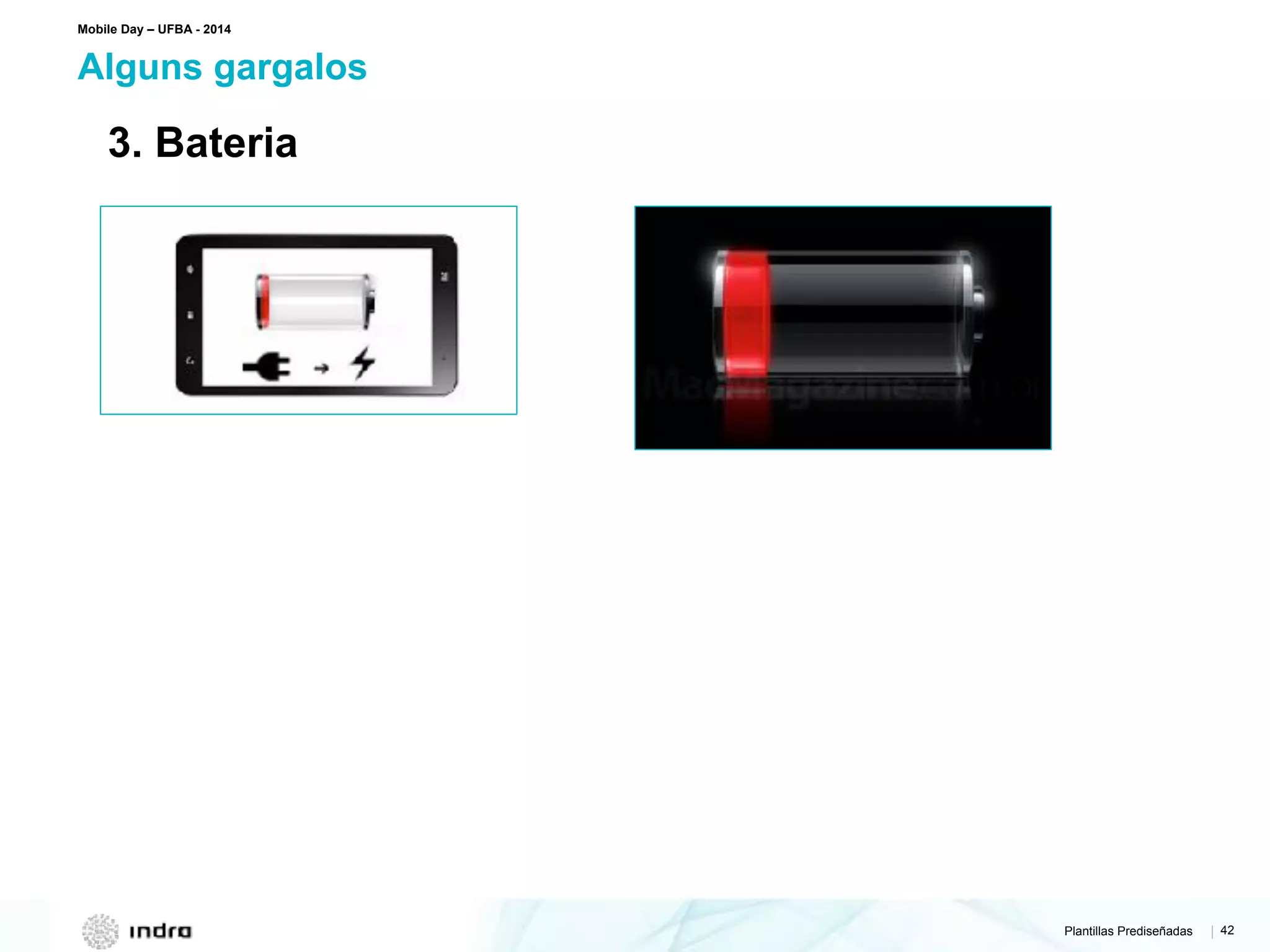 Plantillas Prediseñadas | 42
Alguns gargalos
Mobile Day – UFBA - 2014
3. Bateria
 