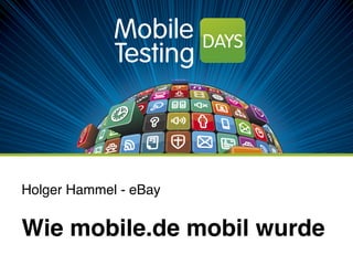 Holger Hammel - eBay !
Wie mobile.de mobil wurde !
 