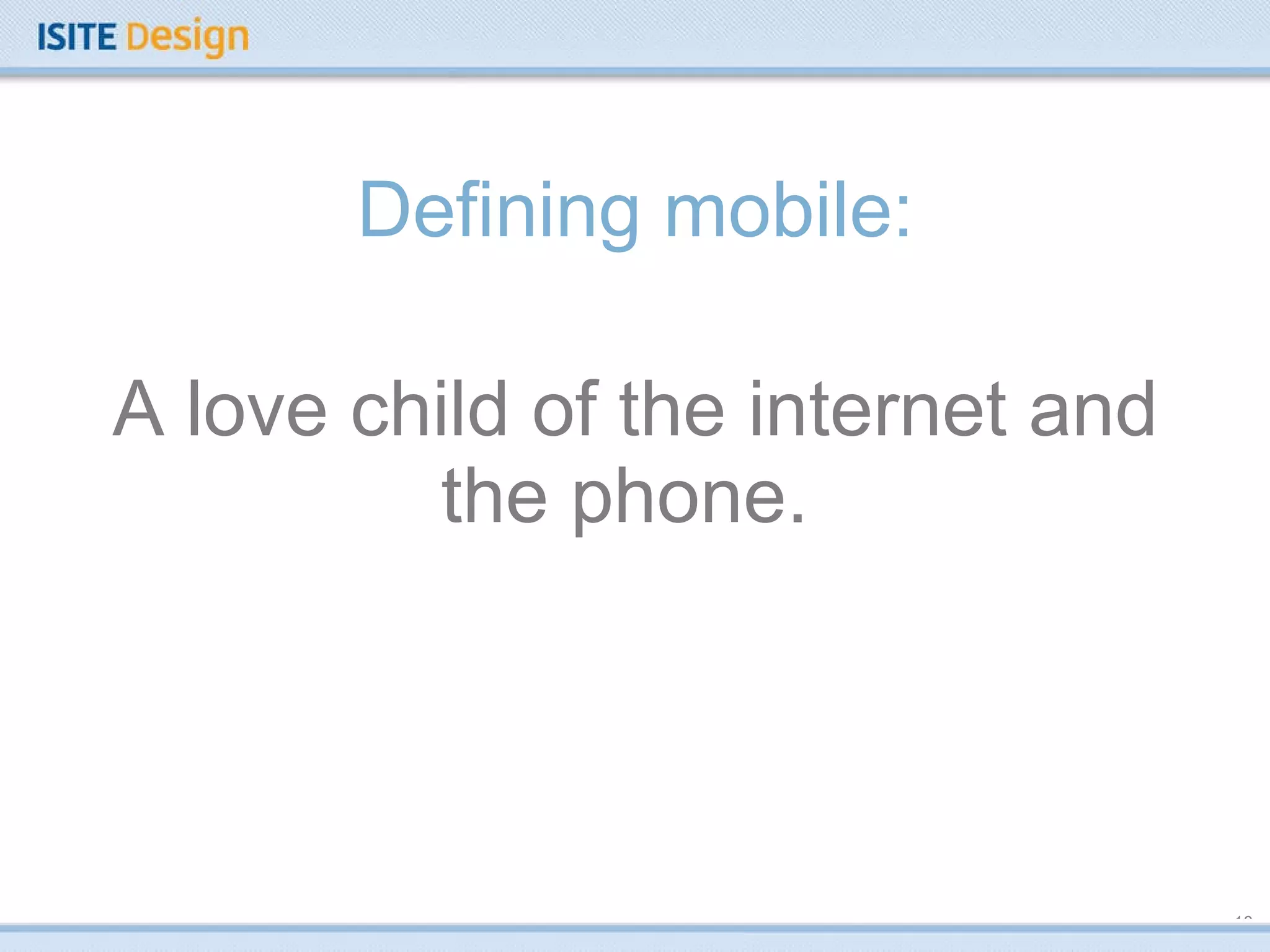 Defining mobile: A love child of the internet and the phone.  