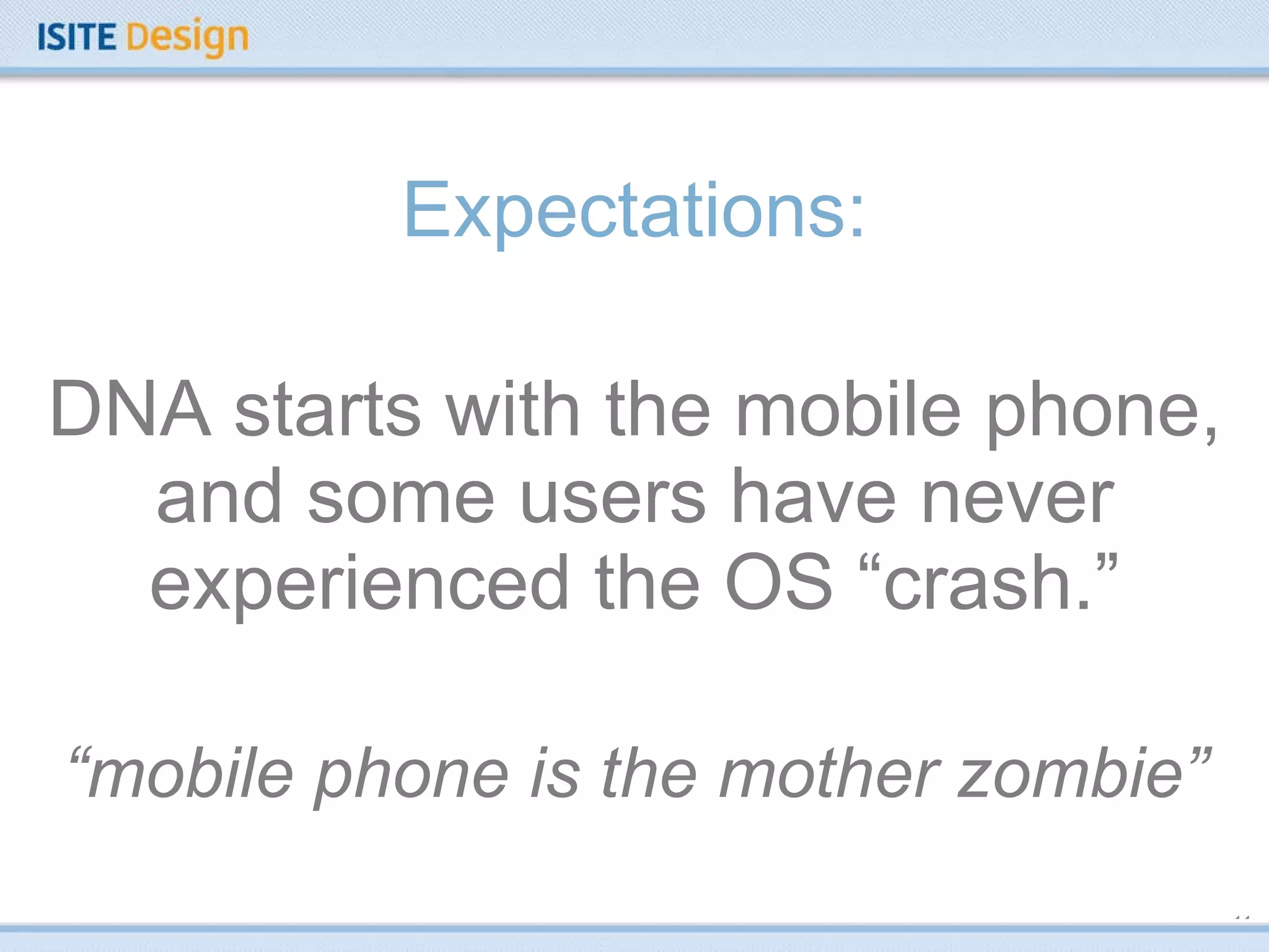 Expectations: DNA starts with the mobile phone, and some users have never experienced the OS “crash.” “ mobile phone is the mother zombie” 