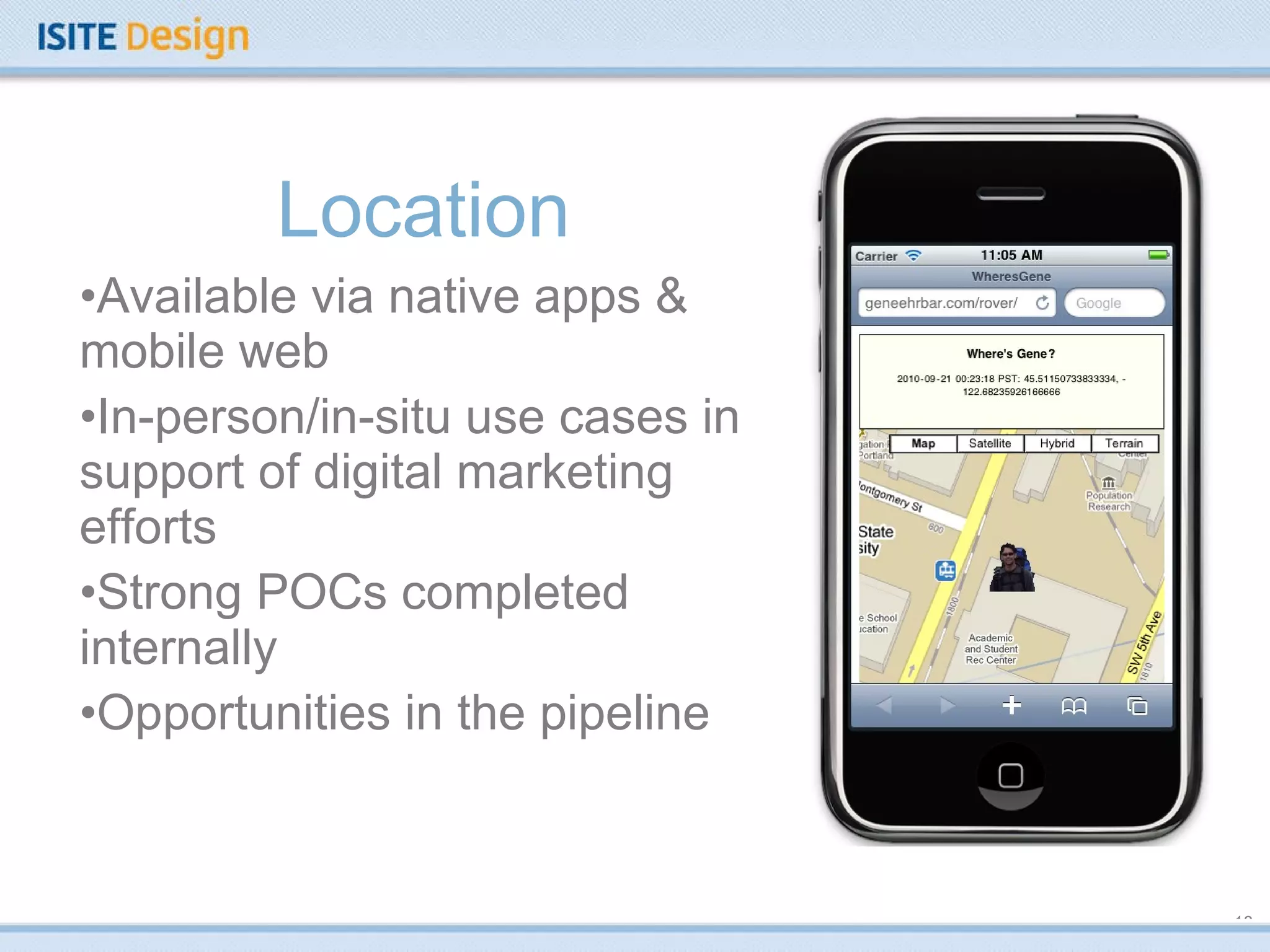 Location Available via native apps & mobile web In-person/in-situ use cases in support of digital marketing efforts Strong POCs completed internally Opportunities in the pipeline 
