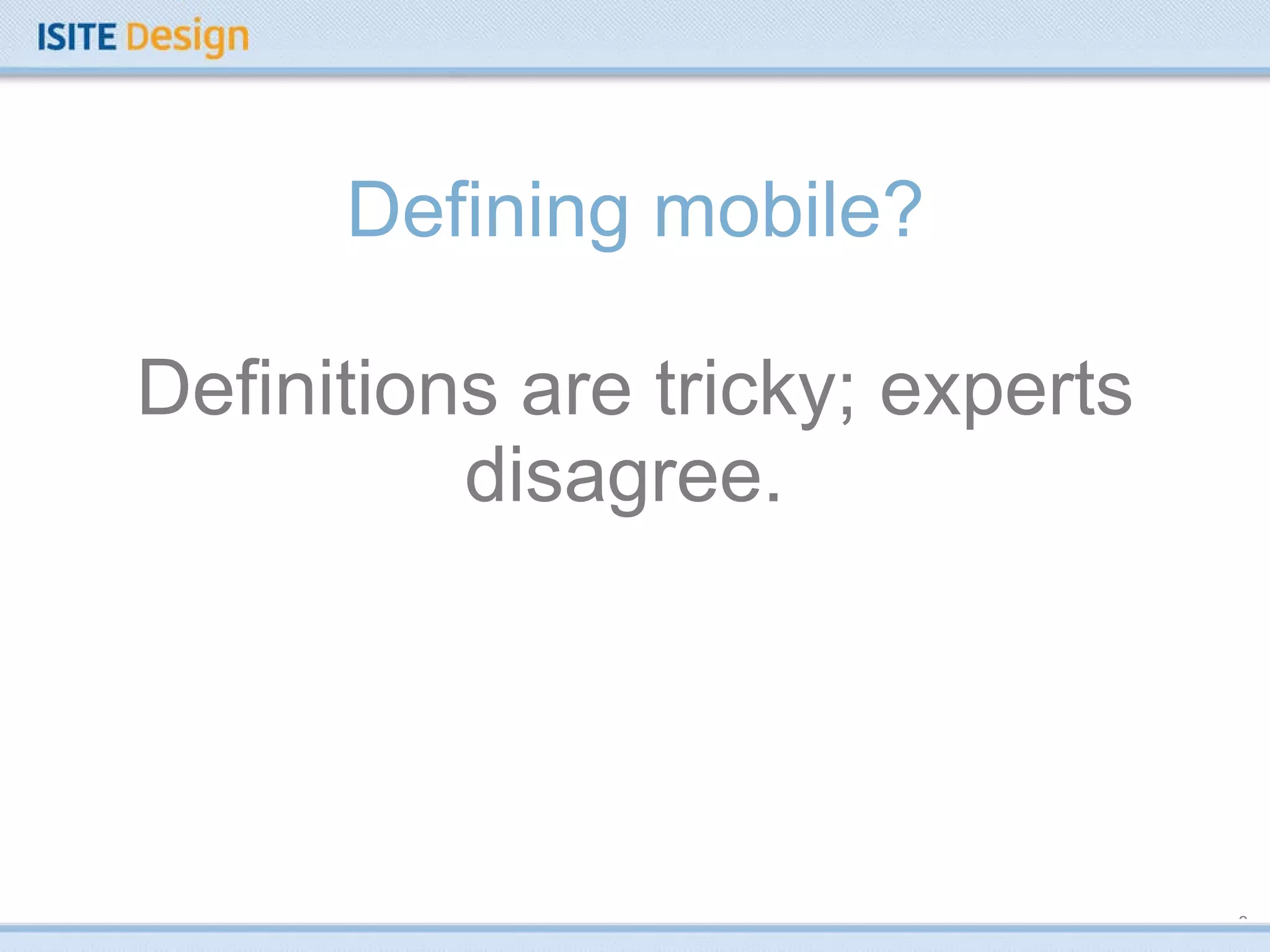 Defining mobile? Definitions are tricky; experts disagree.  