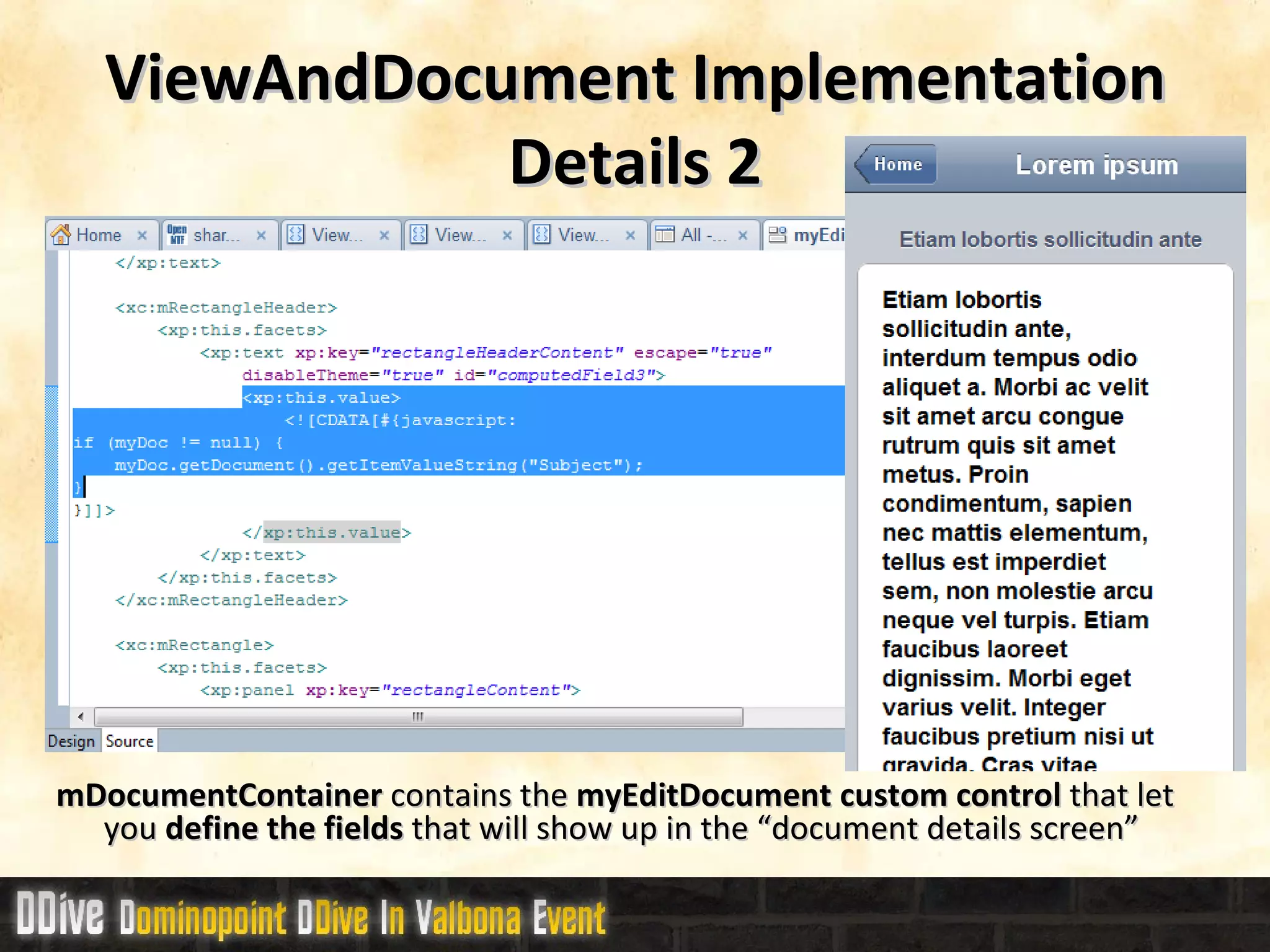 ViewAndDocument Implementation Details 2 mDocumentContainer  contains the  myEditDocument custom control  that let you  define the fields  that will show up in the “document details screen” 