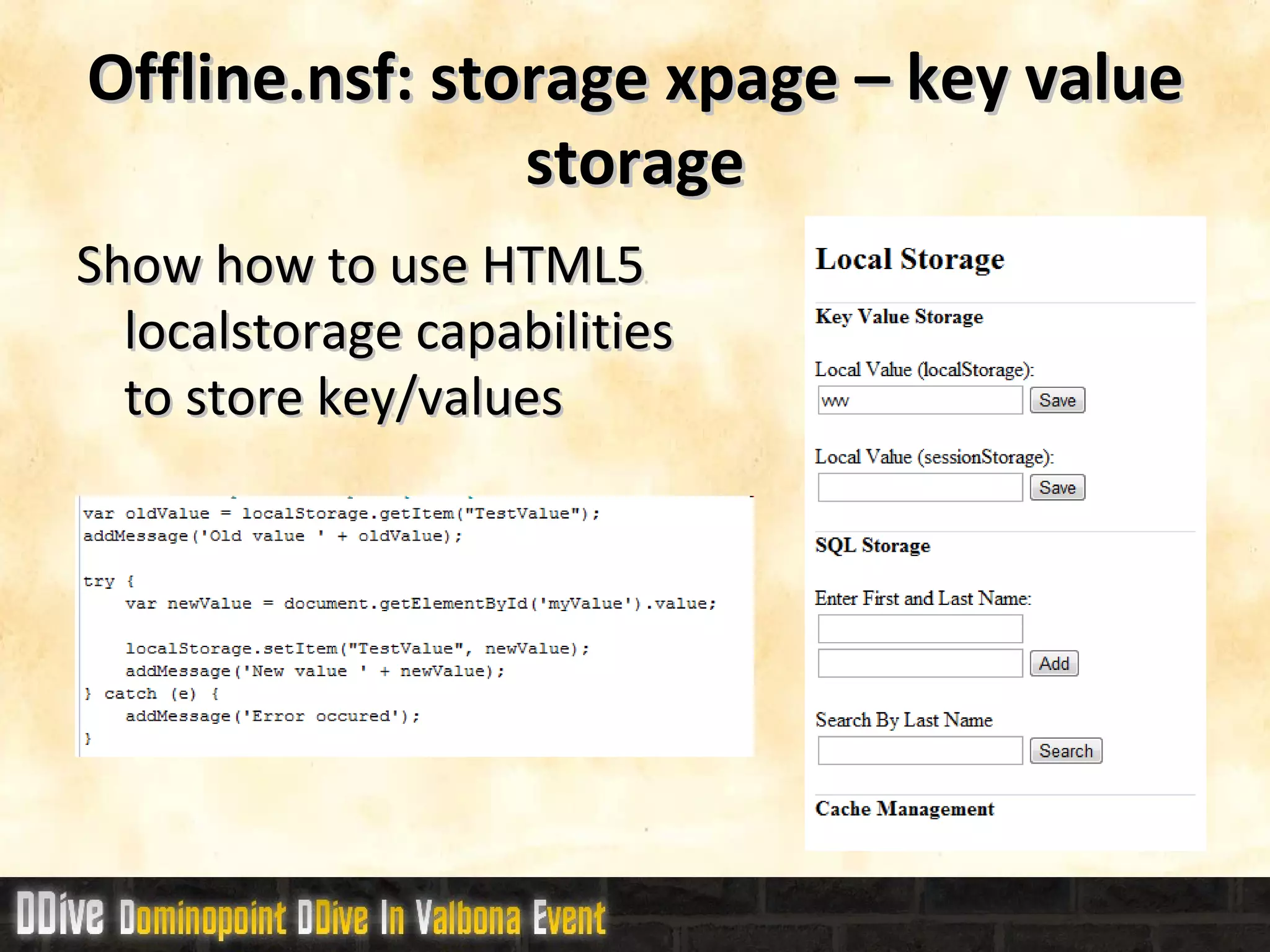 Offline.nsf: storage xpage – key value storage Show how to use HTML5 localstorage capabilities to store key/values 