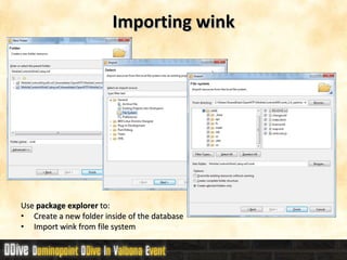 Importing wink Use  package explorer  to: Create a new folder inside of the database Import wink from file system 