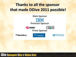 Thanks to all the sponsor  that made DDive 2011 possible! Main Sponsor Premium Sponsor Prime Sponsor 