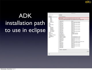 ADK
       installation path
       to use in eclipse




Wednesday, December 14, 11
 