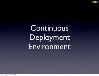 Continuous
                             Deployment
                             Environment


Wednesday, December 14, 11
 
