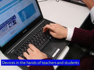 Devices in the hands of teachers and students 
