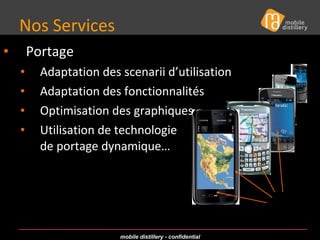 Nos Services  Portage  Adaptation des scenarii d’utilisation Adaptation des fonctionnalités Optimisation des graphiques Utilisation de technologie  de portage dynamique… 