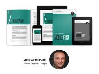 Luke Wroblewski
Diretor Produto, Google
 