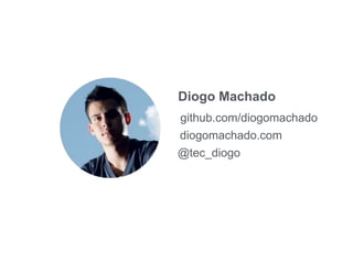 Diogo Machado
github.com/diogomachado
diogomachado.com
@tec_diogo
 