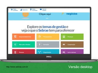 Versão desktophttp://www.sebrae.com.br
 