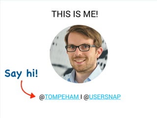 @TOMPEHAM I @USERSNAP
Say hi!
THIS IS ME!
 