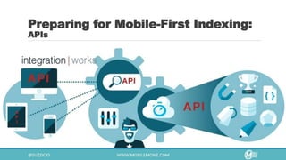 Preparing for Mobile-First Indexing:
APIs
 